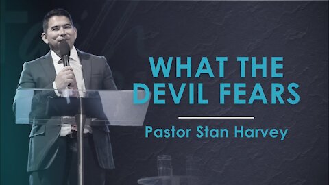 What the Devil Fears - Pastor Stan Harvey