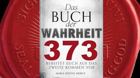 Maria: Nie zuvor gab es so viel Widerstand gegen göttliche Offenbarungen(Buch der Wahrheit Nr 373)