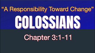 Colossians 3:1-11 | A Responsibility Towards Change