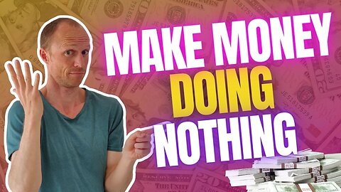 How to Make Money Doing Nothing Realistically (The Truth You NEED to Know)