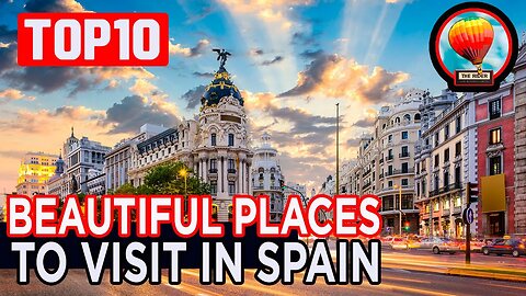 The top 10 most beautiful places in Spain to visit, rest or retire | Discover the World