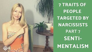 Sentimentalism: Part 7 of 7 Traits of People Targeted by Narcissists