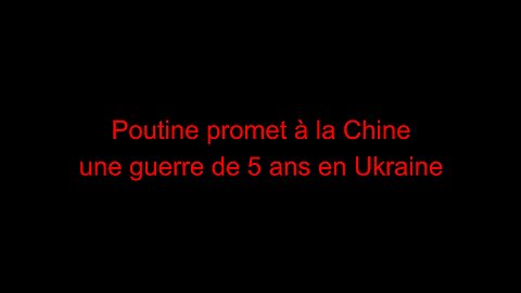 Poutine promet à la Chine une guerre de 5 ans en Ukraine