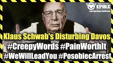 Klaus Schwab’s Disturbing Davos #CreepyWords #PainWorthIt #WeWillLeadYou #PosobiecArrest