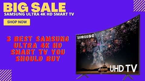 Top 3 Best Samsung Ultra 4k HD Smart Tv.
