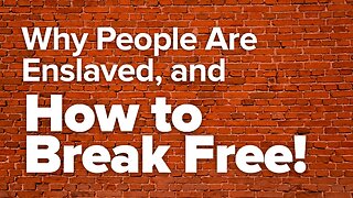 Why People Are Enslaved & How To Break Free!