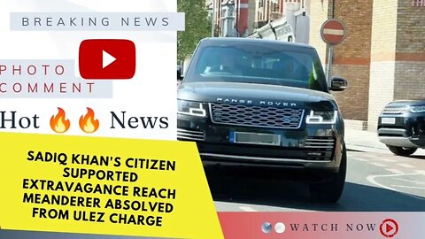 Sadiq Khan's Citizen Supported Extravagance Reach Meanderer Absolved from ULEZ Charge