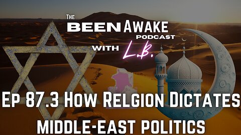 How religion dictates middle-east politics | Been Awake with LB | 87.3