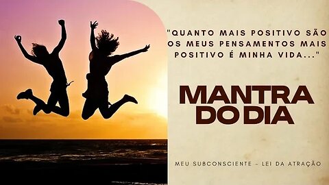 MANTRA DO DIA - QUANTO MAIS POSITIVO SÃO OS MEUS PENSAMENTOS MAIS POSITIVO É MINHA VIDA #mantra