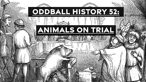 Oddball History Podcast: Animals on Trial