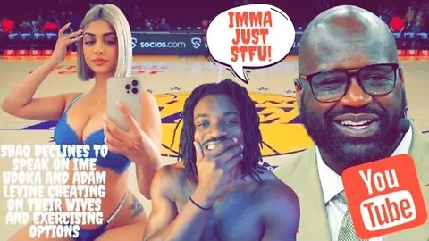 Shaq Declines to Speak On Ime Udoka and Adam Levine Cheating On Their Wives and Exercising Options