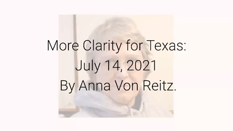 More Clarity for Texas: July 14, 2021 By Anna Von Reitz