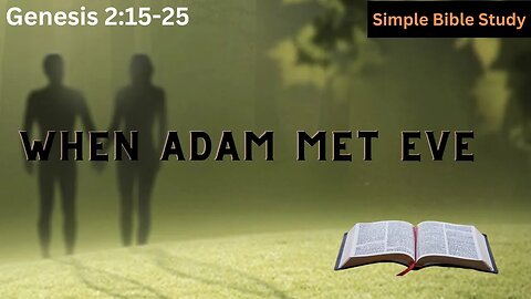 Genesis 2:15-25: When Adam met Eve | Simple Bible Study