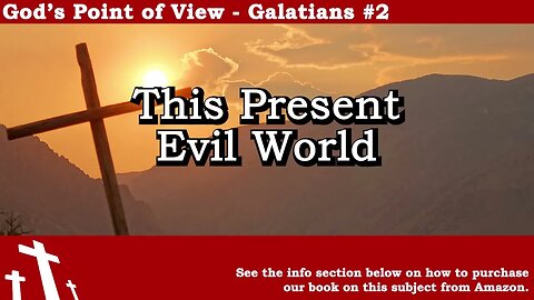 Galatians #2 - This Present Evil World | God's Point of View