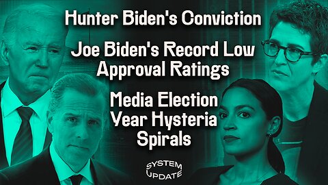 Hunter Biden's Conviction Proves Media’s 2020 "Disinfo" Campaign; Joe Biden's Approval Ratings at Record Low After Trump Verdict; Liberals Embrace Prison Fantasies to Warn of Trump’s Dangers | SYSTEM UPDATE #281