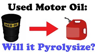 Will it Pyrolysize? - Used Motor Oil Will it Pyrolysize Ep. 4