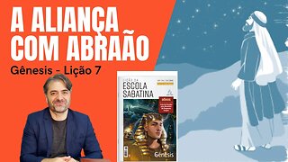 LIÇÃO 7 - Porque a aliança UNIVERSAL com Abraão é importante para VOCÊ HOJE! - Leandro Quadros