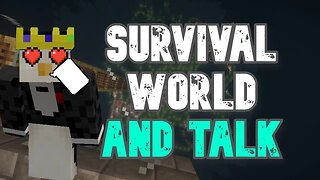 THE MINECRAFT SURVIVAL WORLD AND TALKING WITH YOU