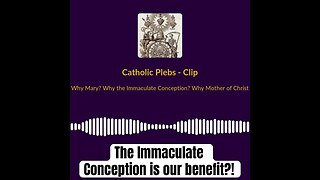 Mary’s Immaculate conception is our benefit ?!