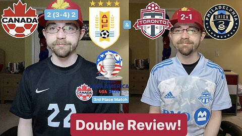 RSR6: Toronto FC 2-1 Philadelphia Union & Canada 2 (3-4) 2 Uruguay Copa América 3rdPG Double Review!