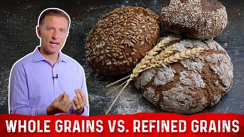 Difference Between Whole Grains and Refined Grains Explained By Dr. Berg