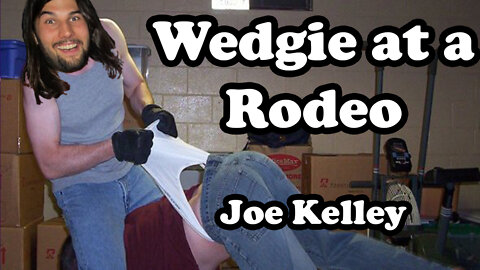 Wedgie at a Rodeo - Joe Kelley