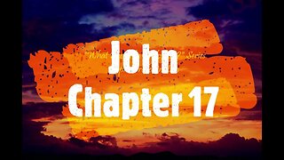 "What Does The Bible Say?" Series - Topic: Predestination, Part 39: John 17