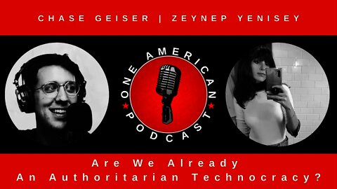 Are We Already An Authoritarian Technocracy? With Zeynep Yenisey & Chase Geiser | OAP #59