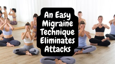 An Easy Migraine Technique Eliminates Attacks