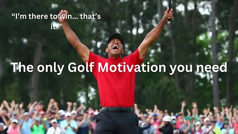 Golf Motivation- "I'm there to win.. that's it"