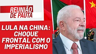 Lula na China: choque frontal com o imperialismo - Reunião de Pauta nº 1.179 - 13/4/23