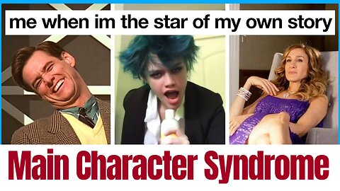 Main Character Syndrome? What the hell is THAT?