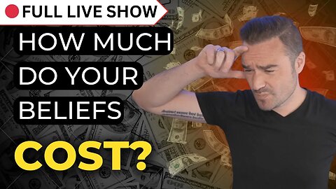 🔴 FULL SHOW: How Much Do YOUR Beliefs Cost YOU?