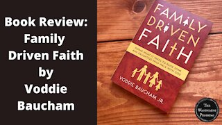 Book review: Family Driven Faith by Voddie Baucham