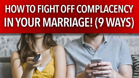 How to Fight Complacency In Your Marriage| The Marriage Guy