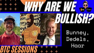 WHY ARE WE BULLISH? Seb Bunney, Scott Dedels, John Haar - BTC CHAT