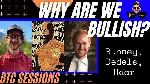 WHY ARE WE BULLISH? Seb Bunney, Scott Dedels, John Haar - BTC CHAT