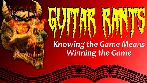 EP.522: Guitar Rants - Knowing the Game Means Winning the Game