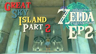 The Legend of Zelda: Tears of the Kingdom Gameplay Episode 2: Great Sky Island Part 2!
