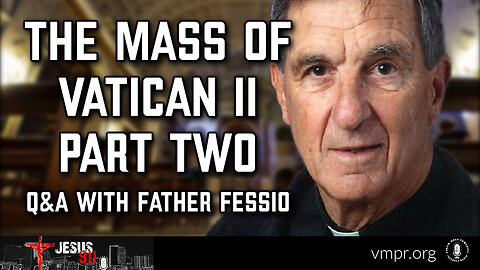 06 Jun 24, Jesus 911: Mass of Vatican II: Questions and Answers, Part 2