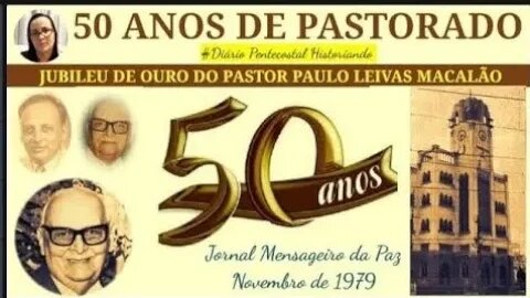 7. OS CINQUENTA ANOS DE PASTORADO DE PAULO LEIVAS MACALÃO | ASSEMBLEIA DE DEUS MADUREIRA, RJ