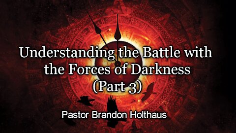 Understanding the Battle with the Forces of Darkness Part 3