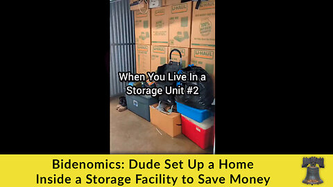 Bidenomics: Dude Set Up a Home Inside a Storage Facility to Save Money