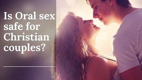 Is Oral sex okay for Christian couples? | Is oral sex sin? | what does the bible say about oral sex