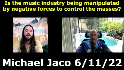 Michael Jaco 6/11/22 - Is the music industry being manipulated by negative forces to control the masses?
