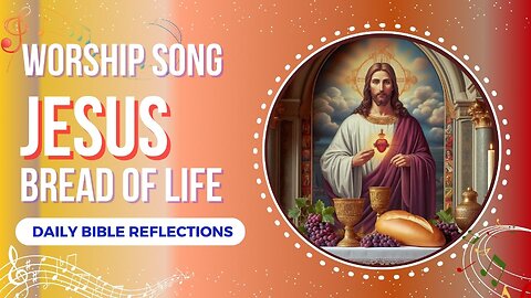 Jesus Bread of Life - Christian Worship Song