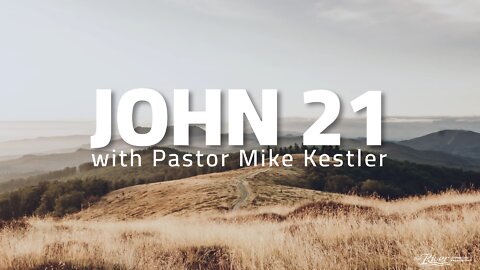 John 21 - Sermon with Pastor Mike Kestler
