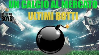 UN CALCIO AL MERCATO : ULTIMI BOTTI