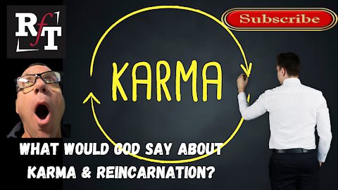 What Would God Say To Karma and Reincarnation?