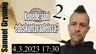 Samuel Gryning LIVE - Kenelle ääni eduskuntavaaleissa? Osa 2